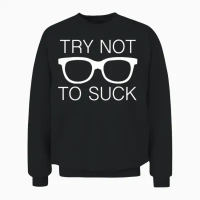 Try Not to Suck Unisex Sweatshirt - Black