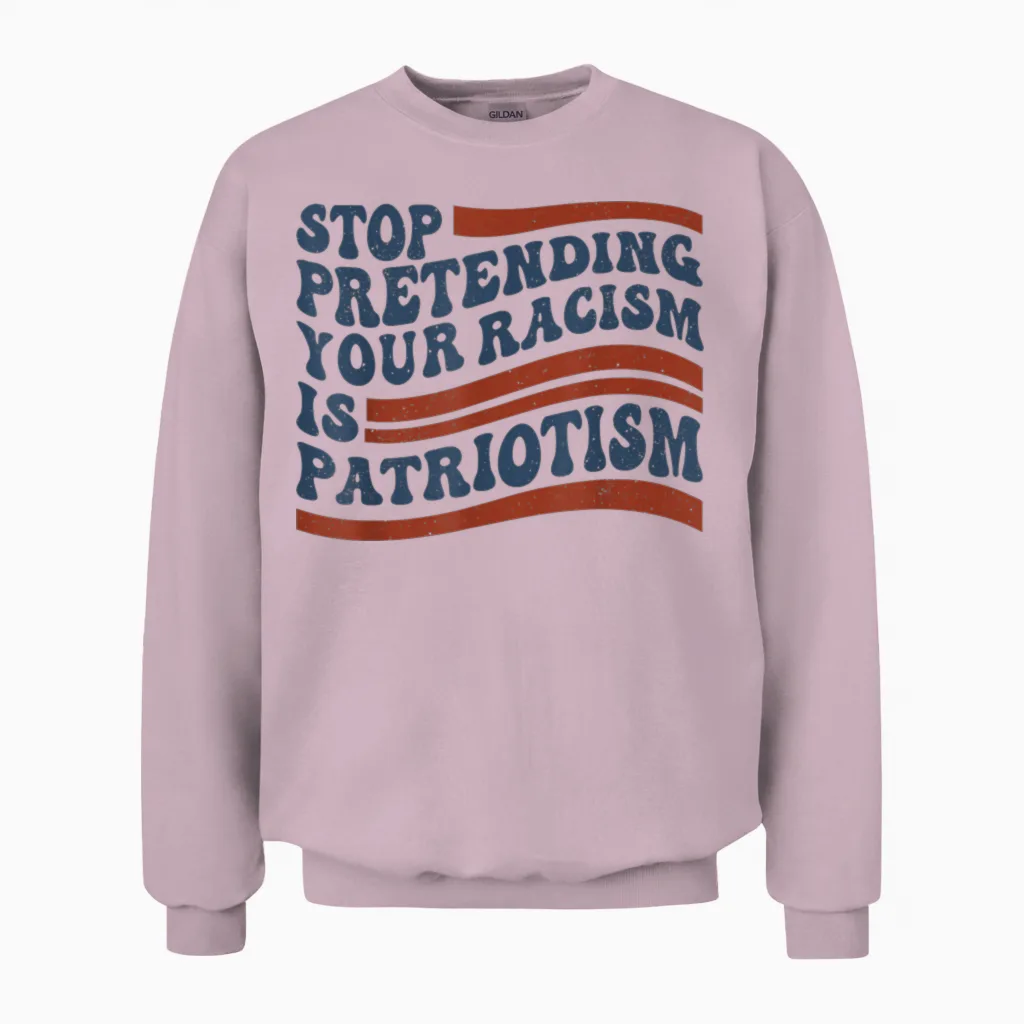 Stop Pretending Your Racism Is Patriotism 4th July Us Unisex Sweatshirt in Light Pink