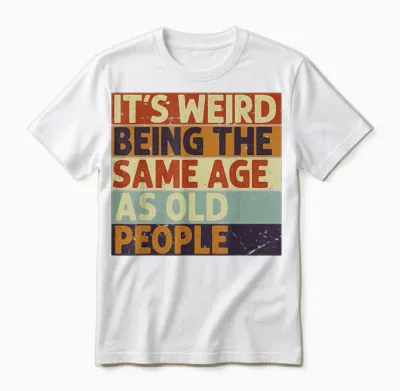 It's Weird Being the Same Age as Old People T-Shirt, Black Unisex T-Shirt - White