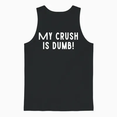 My Crush Is Dumb Funny Love Sarcastic Funny Unisex Tank Top - Black