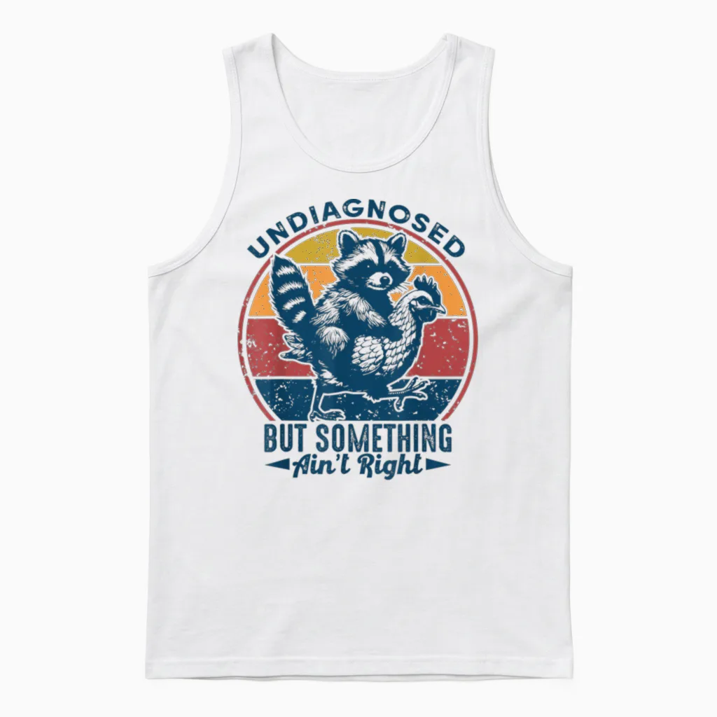 Undiagnosed but Something Ain't Right Funny Raccoon Chicken Unisex Tank Top in White