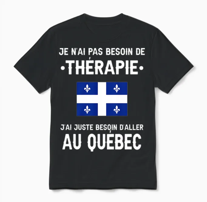 Québec Pas Besoin Thérapie Départ Voyage Drôle Québec T-Shirt Haut De Gamme Unisex T-Shirt in Black