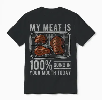 My Meat Is 100% Going in Your Mouth Today Unisex T-Shirt - Black