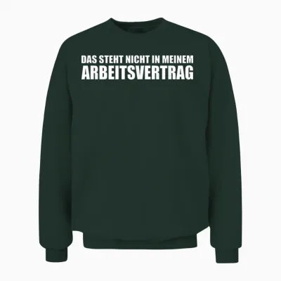 Das Steht Nicht in Meinem Arbeitsvertrag - Lustiger Spruch Unisex Sweatshirt - Forest