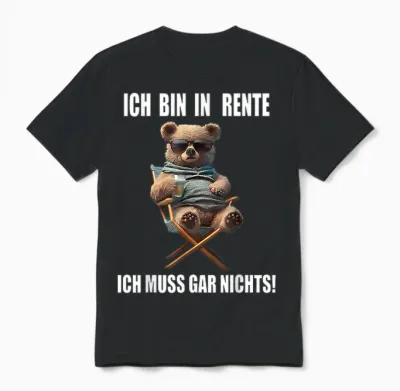 T-Shirt with German Text "ich Bin in Rente Ich Muss Gar Nichts, Black Unisex T-Shirt - Black