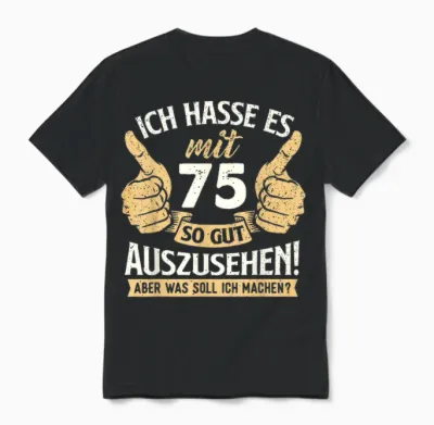 Lustig Witz Gut Aussehen 75 Jahre Geburtstag Birthday Unisex T-Shirt - Black