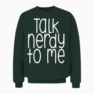 Talk Nerdy to Me Unisex Sweatshirt - Forest