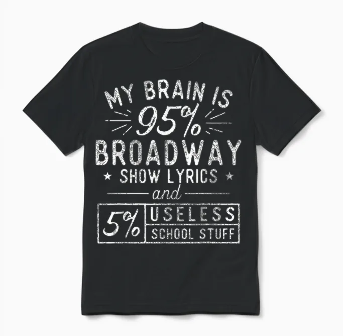 My Brain Is 95% Broadway Lyrics - Actor Theatre Musical T-Shirt Small Unisex T-Shirt in Black
