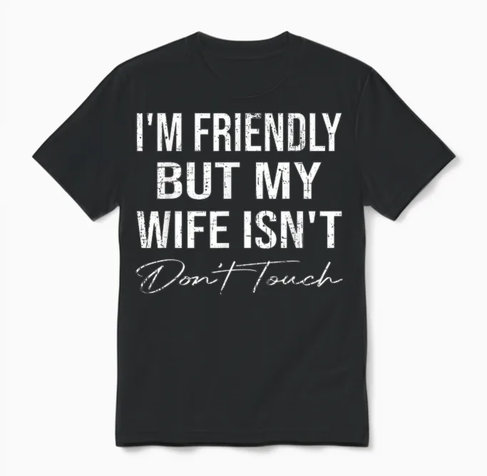 I'm Friendly but My Wife Isn't Don't Touch Funny Husband Unisex T-Shirt in Black