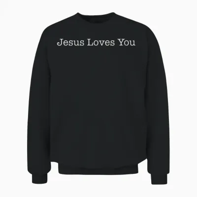 Shirt That Says Jesus Loves You T-Shirt, Black, S Unisex Sweatshirt - Black