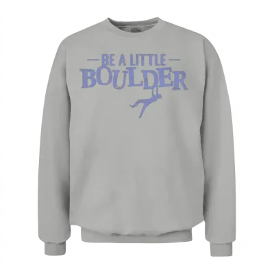 Be a Little Boulder Unisex Sweatshirt - Ash