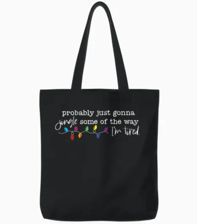 Funny Probably Just Gonna Jingle Some of the Way I'm Tired Tote Bags - Black