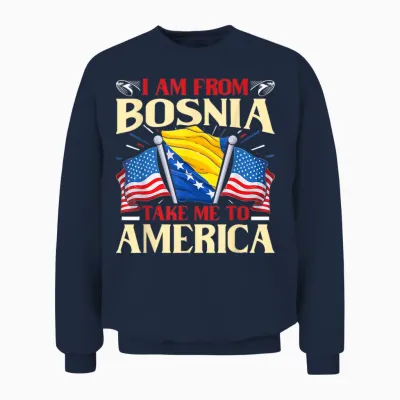 I Am from Bosnia Take Me to America - Bosnien Herzegowina Unisex Sweatshirt - Navy