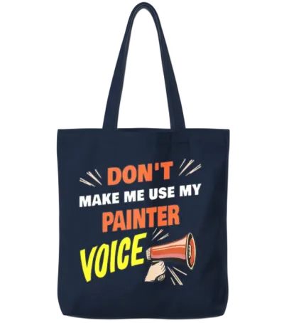 Dont Make Me Use My Painter Voice Funny Painter Tote Bags - Navy