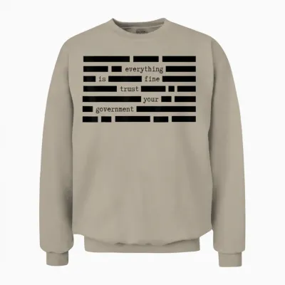 Everything Is Fine Trust Your Government Satirical Political Unisex Sweatshirt - Sand