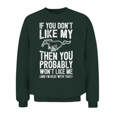 Mustang Horse - You Probably Won't Like Me Unisex Sweatshirt - Forest