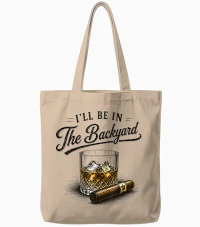 I'll Be in the Backyard Funny Bourbon Cigar Lovers Tote Bags - Natural