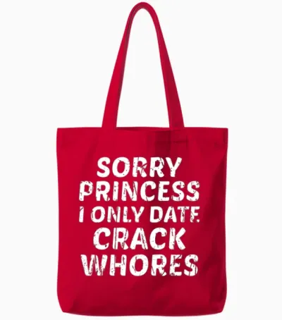 Sorry Princess I Only Date Crack Whores Tote Bags - Red