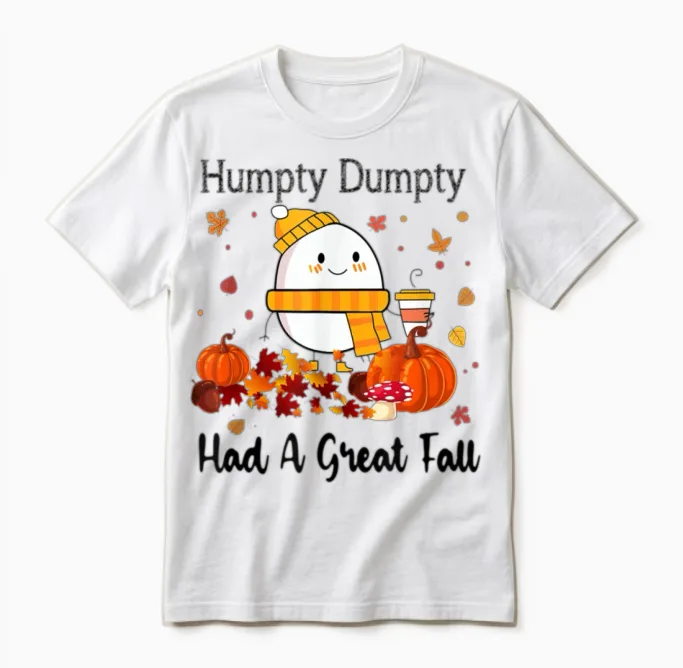 Humpty Dumpty Had a Great Fall Thanksgiving Autumn Unisex T-Shirt in White