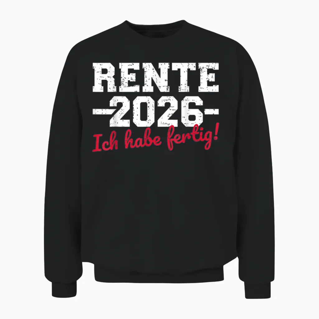 Rente 2026 T-Shirt with German Text "ich Habe Fertig Rentner" Unisex Sweatshirt in Black