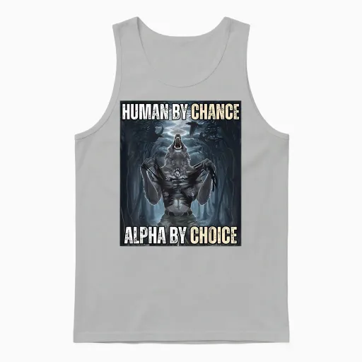 Human by Chance Alpha by Choice Cool Funny Alpha Wolf Meme Unisex Tank Top in Ash