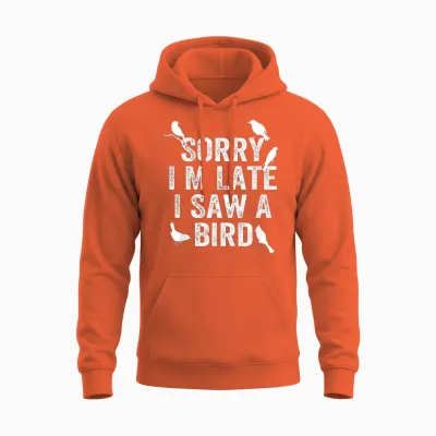 Sorry, I'm Late, I Saw a Cute Bird Lover Bird Say Unisex Hoodie - Orange