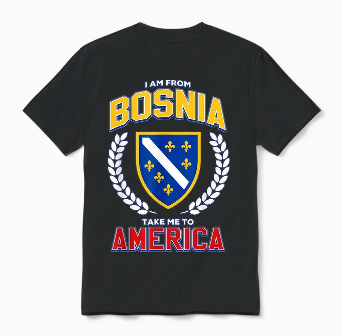 I Am from Bosnia Take Me to America Bosnia Flag Bih Unisex T-Shirt in Black