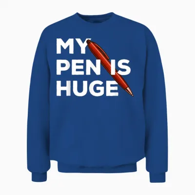 My Pen Is Huge Joke T-Shirt, Black, S Unisex Sweatshirt - Royal