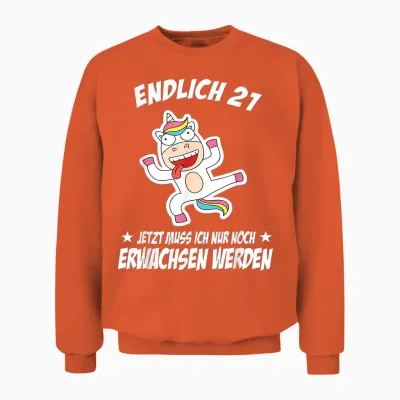 Endlich 21 Jetzt Muss Ich Nur Noch Erwachsen Werden Unisex Sweatshirt - Orange