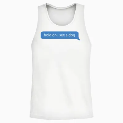 Hold on I See a Dog - Dogs Lovers Unisex Tank Top - White