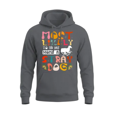Most Likely to Bring Home a Stray Dog Unisex Hoodie - Charcoal