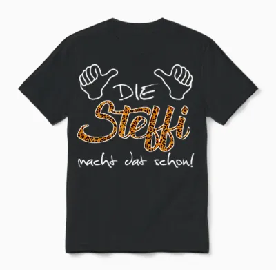 T-Shirt with German Text "die Steffi Macht Dat Schon!" Funny Saying for Friends, Black Unisex T-Shirt - Black