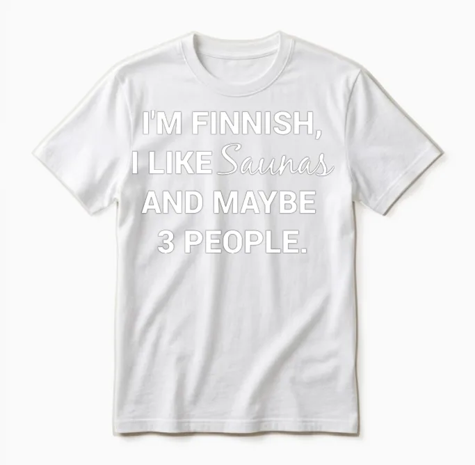 Funny Finnish Finland Suomi Sisu I Like Saunas Unisex T-Shirt in White