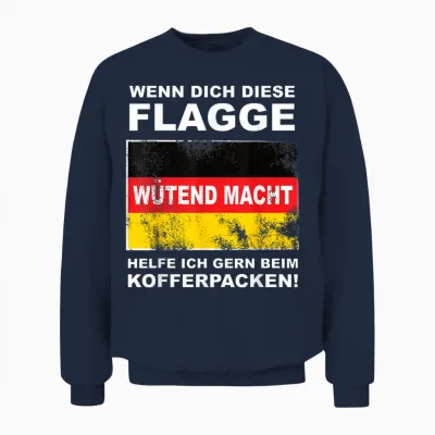 T-Shirt with German Flag "wenn Dich Die Deutschland Fahangend Macht Macht Unisex Sweatshirt - Navy
