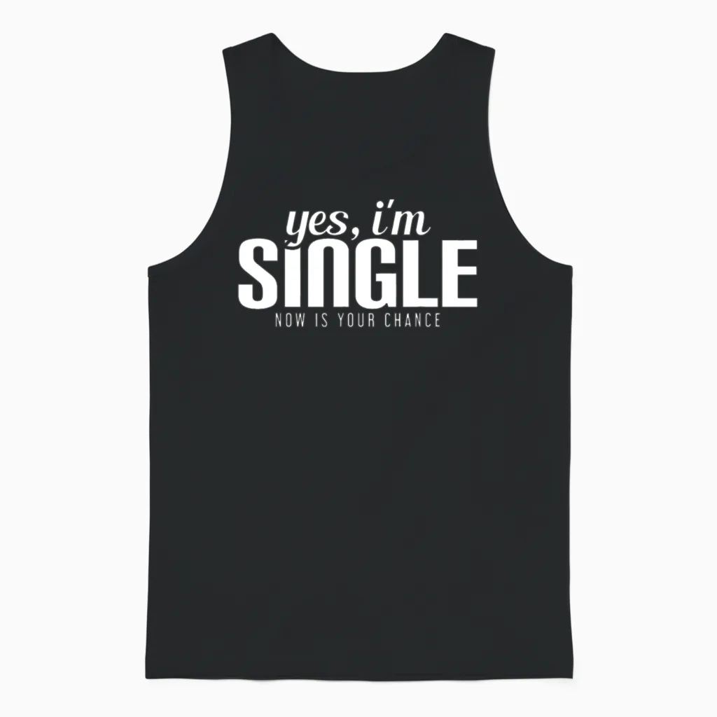 Yes, I'm Single. Now Is Your Chance Ready Funny Unisex Tank Top in Black