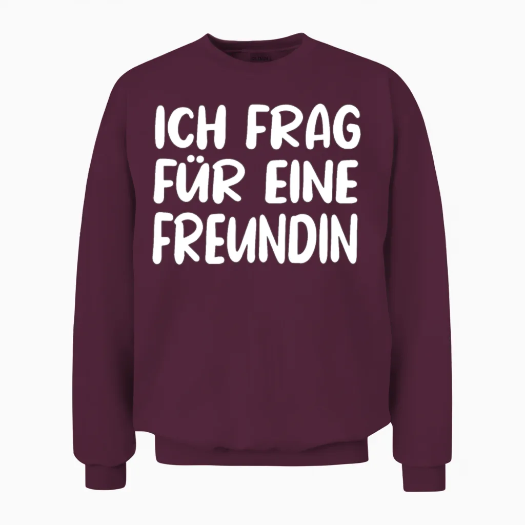 German Saying Ich Frag Für Eine Freundin Unisex Sweatshirt in Maroon