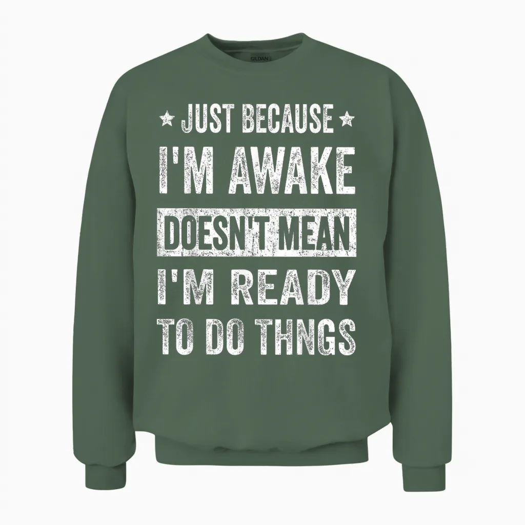 Just Because I'm Awake Funny Tshirt for Tweens and Teens Unisex Sweatshirt in Military Green