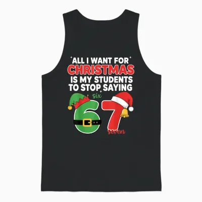 All I Want for Christmas Is My Students to Stop Saying 67 Unisex Tank Top - Black
