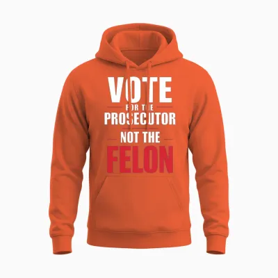 Vote for the Prosecutor Not the Felon Unisex Hoodie - Orange