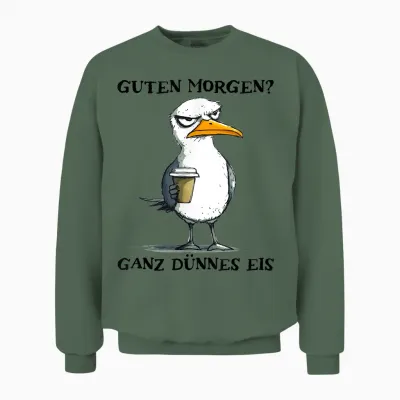 Guten Morgen Ganz Dünnes Eis Funny Morgenmuffel Seagull T-Shirt, White Unisex Sweatshirt - Military Green