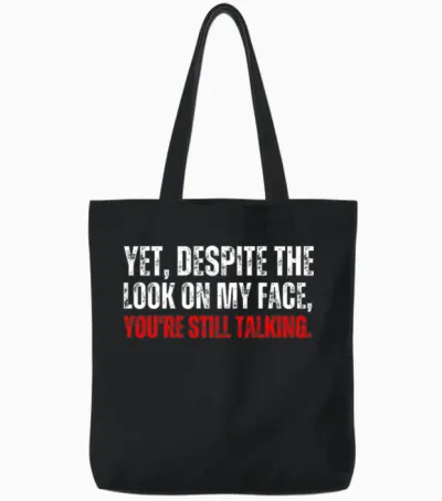 Yet Despite the Look on My Face Funny Quote Tote Bags - Black