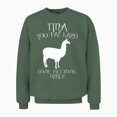 Tina You Fat Lard Funny Graphic Unisex Sweatshirt - Military Green
