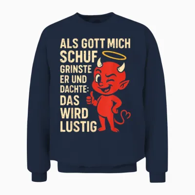 Als Gott Mich Schuf Grinste Er Und Dachte Das Wird Lustig Unisex Sweatshirt - Navy