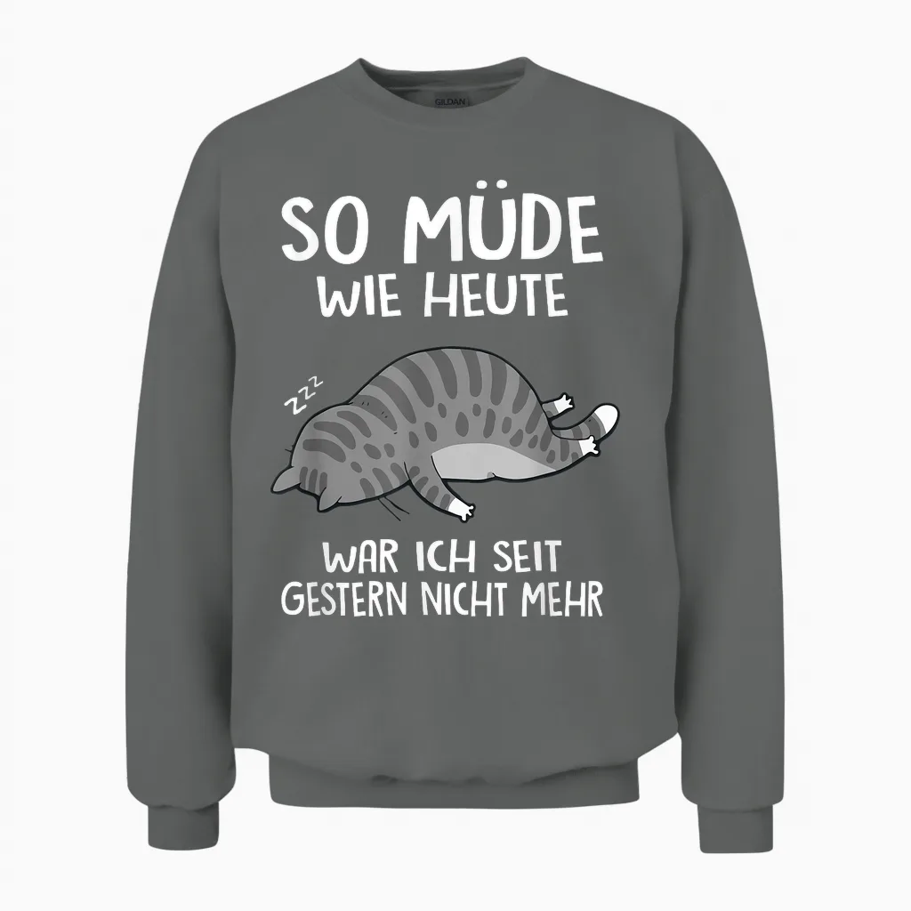 So Müde Wie Heute War Ich Seit Gestern Nicht Mehr Fun Katze Unisex Sweatshirt in Graphite Heather