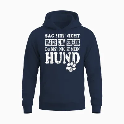 Sag Mir Nicht Was Ich Zu Machen Habe – Funny Dog Saying Unisex Hoodie - Navy