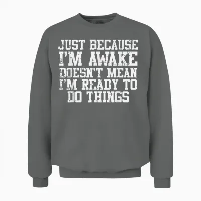 Just Because Im Awake Funny Saying Mom Women Men Kids Teens Unisex Sweatshirt - Graphite Heather