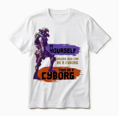 Be Yourself Unless You Can Be a Cyborg Epic Robot Unisex T-Shirt - White