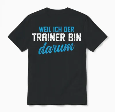 Lustiges Coach Ich Der Trainer Bin Darum Unisex T-Shirt - Black