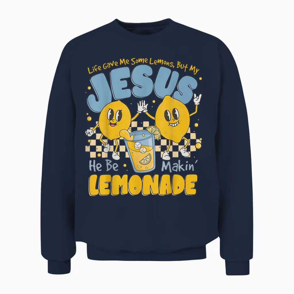 Life Gave Me Some Lemons but My Jesus He Be Makin Lemonade Unisex Sweatshirt in Navy