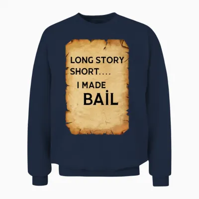 Long Story Short I Made Bail Unisex Sweatshirt - Navy